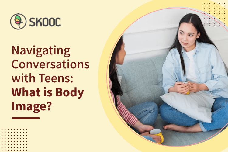 Navigating Conversations with Teens: What is Body Image